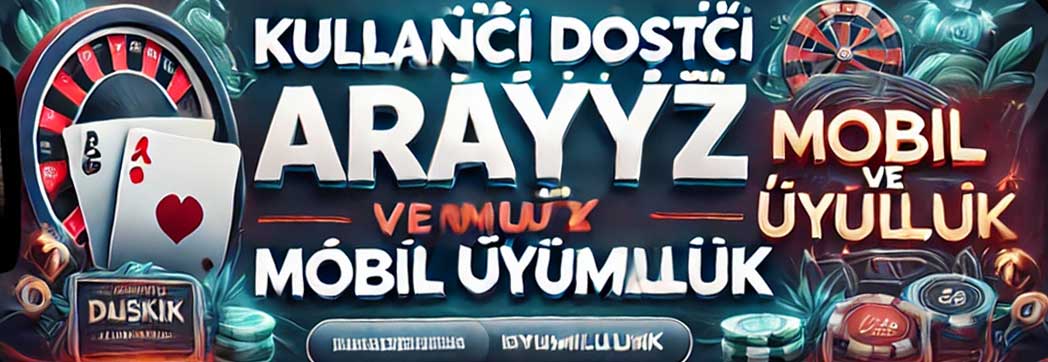 Kullanıcı Dostu Arayüz ve Mobil Uyumluluk